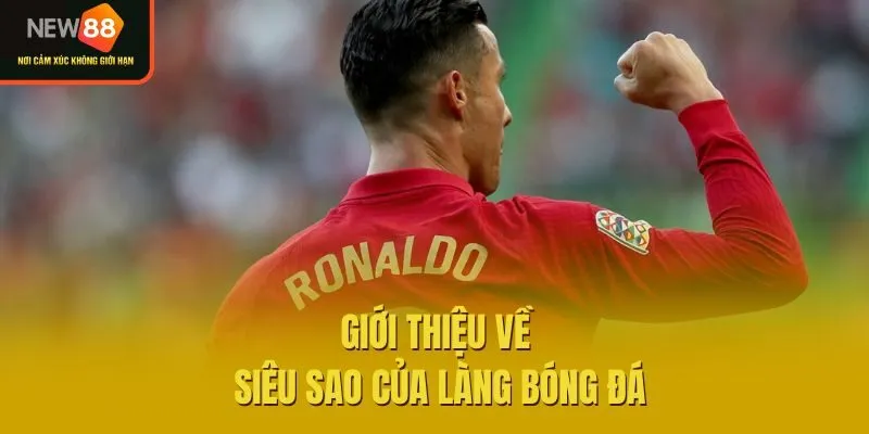 Giới thiệu về siêu sao của làng bóng đá