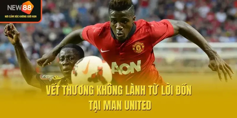 Vết thương không lành từ lời đồn tại Man United